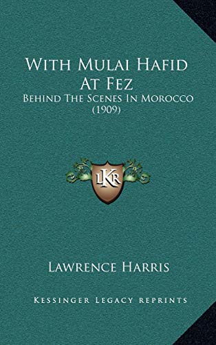 9781165855643: With Mulai Hafid At Fez: Behind The Scenes In Morocco (1909)