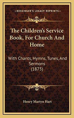 9781165860319: The Children's Service Book, For Church And Home: With Chants, Hymns, Tunes, And Sermons (1875)