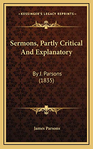 Sermons, Partly Critical And Explanatory: By J. Parsons (1835) (9781165860784) by Parsons, James