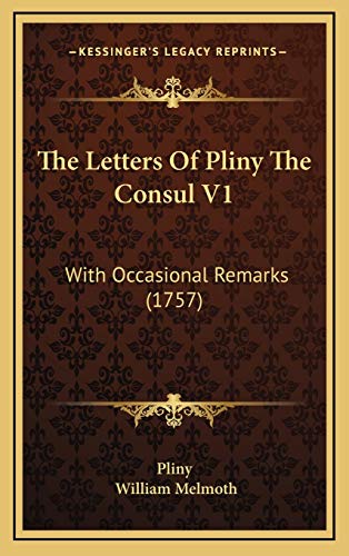 The Letters Of Pliny The Consul V1: With Occasional Remarks (1757) (9781165861347) by Pliny