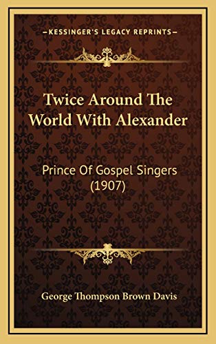 9781165862467: Twice Around The World With Alexander: Prince Of Gospel Singers (1907)