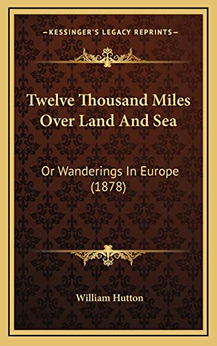 9781165863334: Twelve Thousand Miles Over Land And Sea: Or Wanderings In Europe (1878)