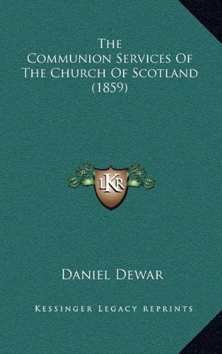 9781165863938: The Communion Services of the Church of Scotland (1859) the Communion Services of the Church of Scotland (1859)