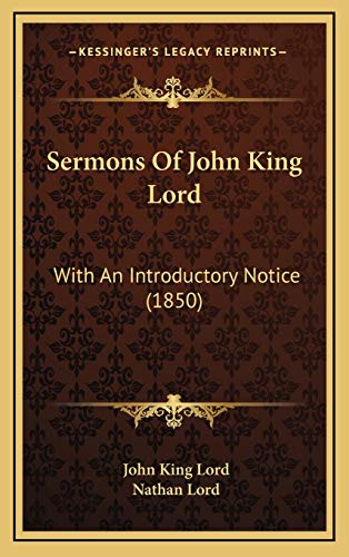 Sermons Of John King Lord: With An Introductory Notice (1850) (9781165865833) by Lord, John King