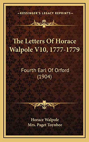 The Letters Of Horace Walpole V10, 1777-1779: Fourth Earl Of Orford (1904) (9781165868636) by Walpole, Horace