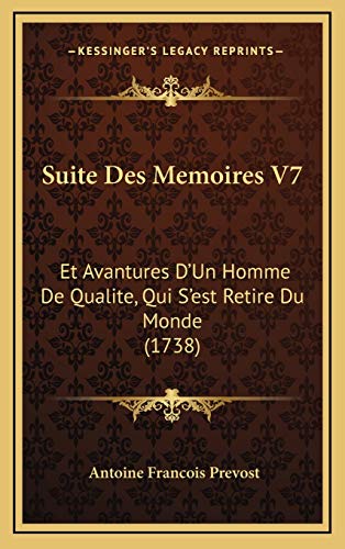 Suite Des Memoires V7: Et Avantures D'Un Homme De Qualite, Qui S'est Retire Du Monde (1738) (9781165869732) by Prevost, Antoine Francois