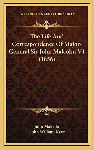 The Life And Correspondence Of Major-General Sir John Malcolm V1 (1856) (9781165871766) by Malcolm, John