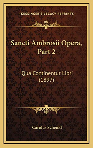 Imagen de archivo de Sancti Ambrosii Opera, Part 2: Qua Continentur Libri (1897) a la venta por THE SAINT BOOKSTORE