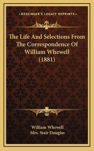 The Life And Selections From The Correspondence Of William Whewell (1881) (9781165873753) by Whewell, William