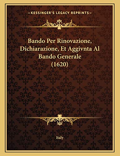 Bando Per Rinovazione, Dichiarazione, Et Aggivnta Al Bando Generale (1620) (Italian Edition) (9781165874712) by Italy