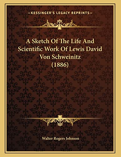 9781165877164: A Sketch Of The Life And Scientific Work Of Lewis David Von Schweinitz (1886)