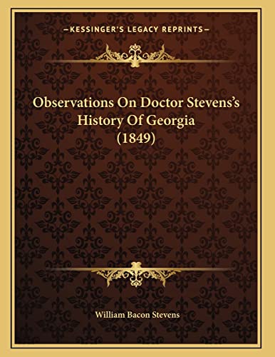 Observations On Doctor Stevens's History Of Georgia (1849) (9781165878765) by Stevens, William Bacon