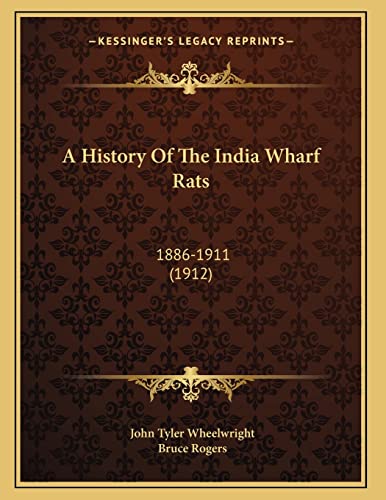 A History Of The India Wharf Rats: 1886-1911 (1912) (9781165879465) by Wheelwright, John Tyler; Rogers, Bruce