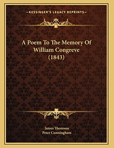 A Poem To The Memory Of William Congreve (1843) (9781165879540) by Thomson, James