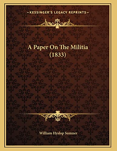 A Paper On The Militia (1833) (9781165880515) by Sumner, William Hyslop