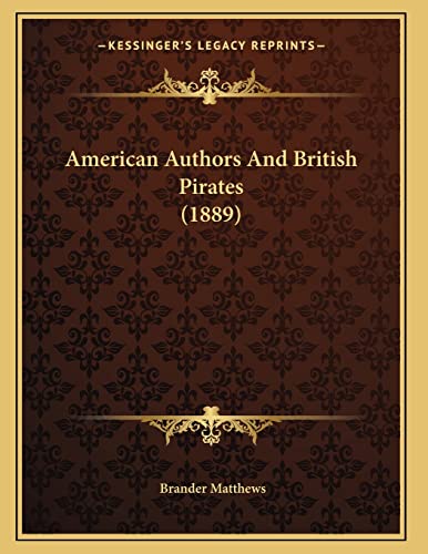 American Authors And British Pirates (1889) (9781165881437) by Matthews, Brander