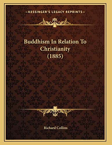 Buddhism In Relation To Christianity (1885) (9781165882496) by Collins, Richard