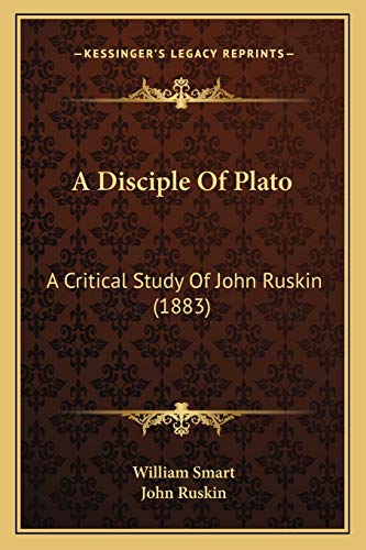 9781165884483: Disciple of Plato: A Critical Study Of John Ruskin (1883)