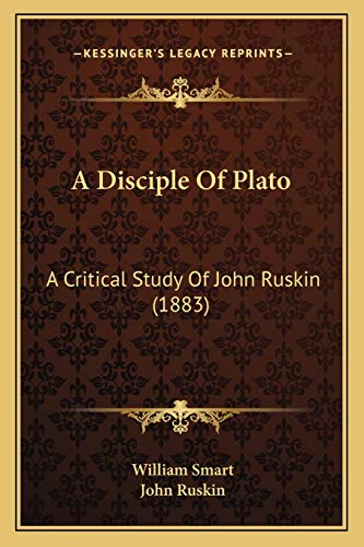 9781165884483: A Disciple Of Plato: A Critical Study Of John Ruskin (1883)