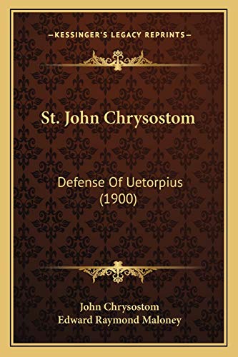 St. John Chrysostom: Defense Of Uetorpius (1900) (9781165885718) by Chrysostom, St John