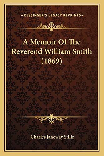 Beispielbild fr A Memoir Of The Reverend William Smith (1869) zum Verkauf von Bookmonger.Ltd