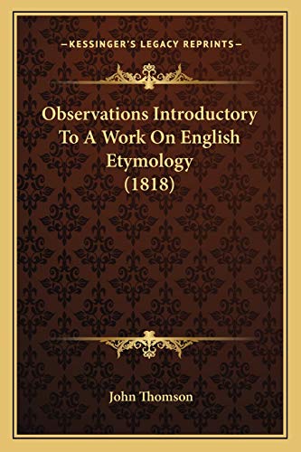 Observations Introductory To A Work On English Etymology (1818) (9781165887088) by Thomson, John