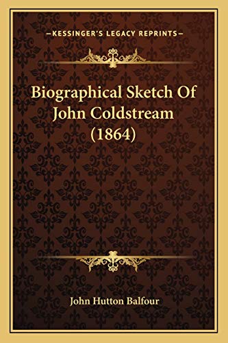 Biographical Sketch Of John Coldstream (1864) (9781165887378) by Balfour, John Hutton