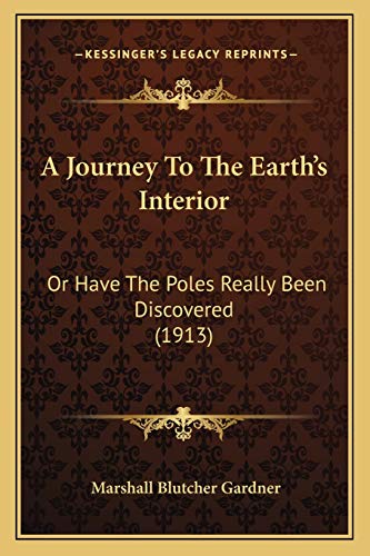 9781165888078: A Journey To The Earth's Interior: Or Have The Poles Really Been Discovered (1913)