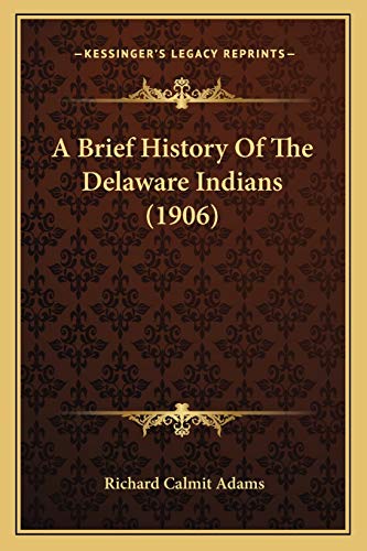 Stock image for A Brief History of the Delaware Indians (1906) for sale by THE SAINT BOOKSTORE