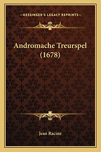 Andromache Treurspel (1678) (Dutch Edition) (9781165889013) by Jean Racine