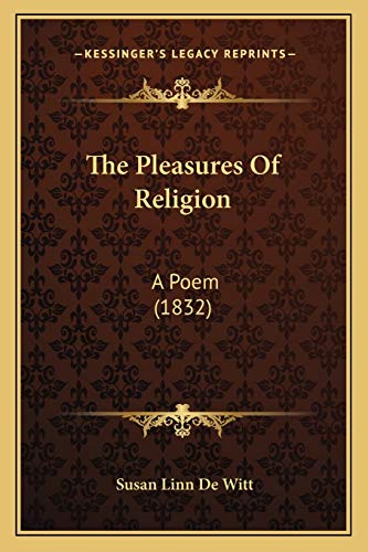 Stock image for The Pleasures of Religion: A Poem (1832) for sale by THE SAINT BOOKSTORE