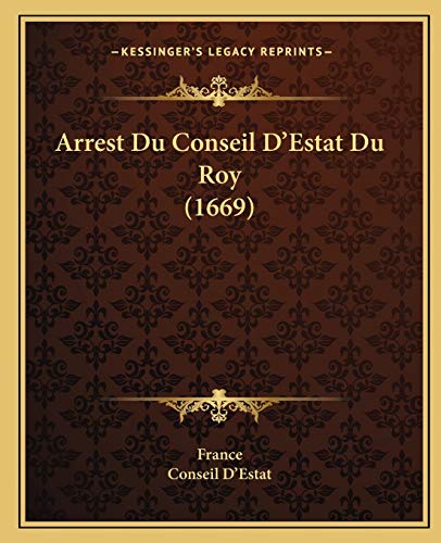 Arrest Du Conseil D'Estat Du Roy (1669) (French Edition) (9781165889457) by France; Conseil D'Estat