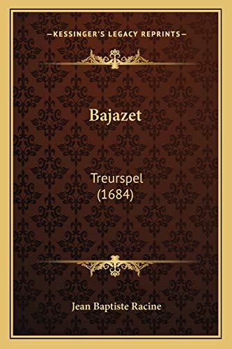 Bajazet: Treurspel (1684) (Dutch Edition) (9781165889785) by Racine, Jean Baptiste