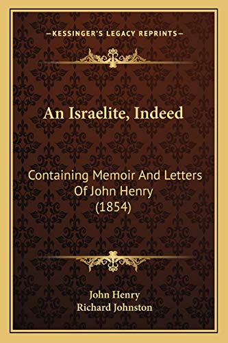 An Israelite, Indeed: Containing Memoir And Letters Of John Henry (1854) (9781165890965) by Henry, John