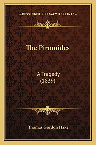 The Piromides: A Tragedy (1839) (9781165892105) by Hake, Thomas Gordon