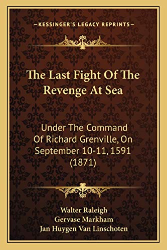Imagen de archivo de The Last Fight of the Revenge at Sea: Under the Command of Richard Grenville, on September 10-11, 1591 (1871) a la venta por THE SAINT BOOKSTORE