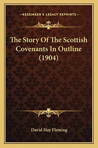 The Story Of The Scottish Covenants In Outline (1904) (9781165893652) by Fleming, David Hay