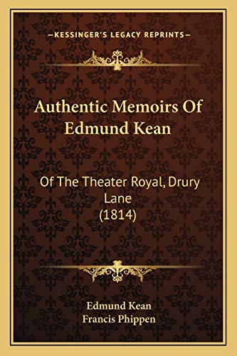 Authentic Memoirs Of Edmund Kean: Of The Theater Royal, Drury Lane (1814) (9781165895335) by Kean, Edmund