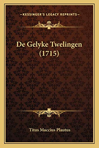 De Gelyke Twelingen (1715) (Dutch Edition) (9781165897490) by Plautus, Titus Maccius