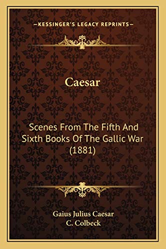 Imagen de archivo de Caesar: Scenes From The Fifth And Sixth Books Of The Gallic War (1881) a la venta por ALLBOOKS1