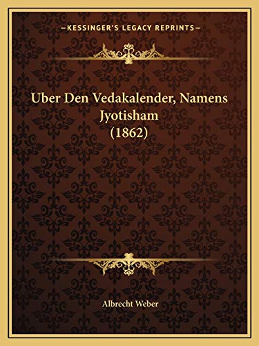 Uber Den Vedakalender, Namens Jyotisham (1862) (German Edition) (9781165899197) by Weber, Dr Albrecht