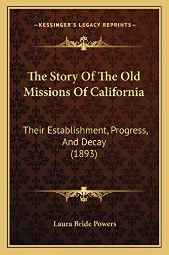 Stock image for The Story of the Old Missions of California: Their Establishment, Progress, and Decay (1893) for sale by THE SAINT BOOKSTORE