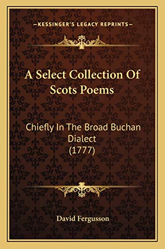 A Select Collection Of Scots Poems: Chiefly In The Broad Buchan Dialect (1777) (9781165899807) by Fergusson, David