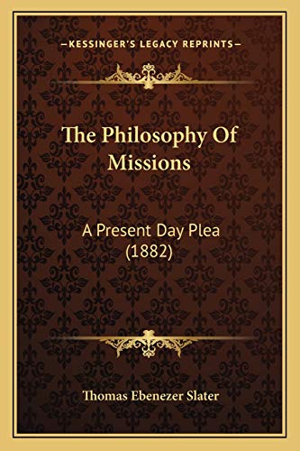 Stock image for The Philosophy of Missions: A Present Day Plea (1882) for sale by THE SAINT BOOKSTORE