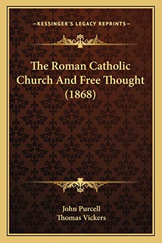 The Roman Catholic Church And Free Thought (1868) (9781165901081) by Purcell, Fellow In Human Resource Management John; Vickers, Thomas