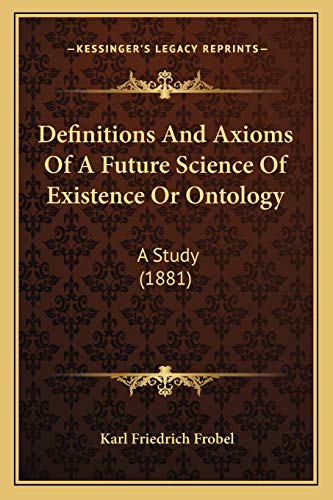 Stock image for Definitions and Axioms of a Future Science of Existence or Ontology: A Study (1881) for sale by THE SAINT BOOKSTORE