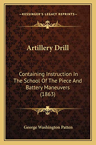 9781165907298: Artillery Drill: Containing Instruction In The School Of The Piece And Battery Maneuvers (1863)
