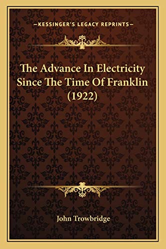 9781165908516: The Advance In Electricity Since The Time Of Franklin (1922)