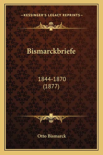 Bismarckbriefe: 1844-1870 (1877) (German Edition) (9781165909322) by Bismarck F U Fu Fu Fu Fu Fu Fu Fu Fu, Otto