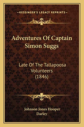 Stock image for Adventures Of Captain Simon Suggs: Late Of The Tallapoosa Volunteers (1846) for sale by Lucky's Textbooks